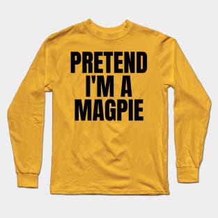 Pretend I'm A Magpie Long Sleeve T-Shirt
